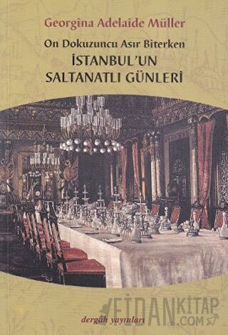 On Dokuzuncu Asır Biterken İstanbul’un Saltanatlı Günleri