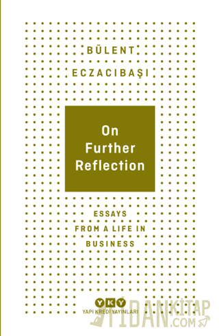 On Further Reflection - Essays From A Life In Business Bülent Eczacıba