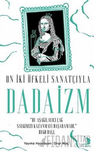 On İki Öfkeli Sanatçıyla Dadaizm