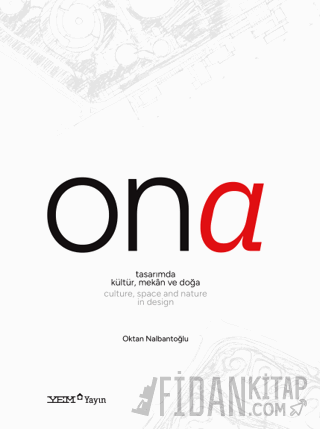 Ona - Tasarımda Kültür, Mekân ve Doğa / Culture, Space and Nature in Design (Ciltli)