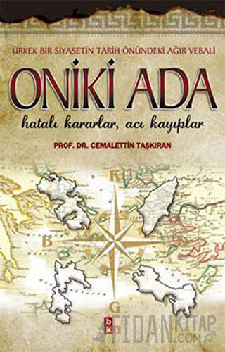 Oniki Ada - Ürkek Bir Siyasetin Tarih Önündeki Ağır Vebali