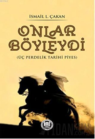 Onlar Böyleydi - Üç Perdelik Tarihi Piyes İsmail Lütfi Çakan
