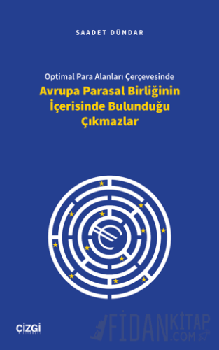 Optimal Para Alanları Çerçevesinde Avrupa Parasal Birliğinin İçerisinde Bulunduğu Çıkmazlar
