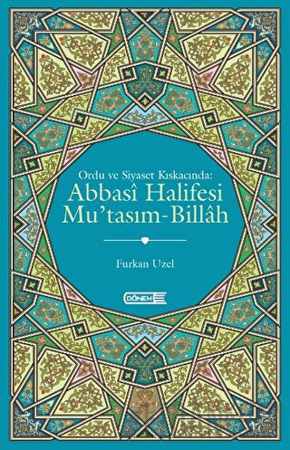 Ordu ve Siyaset Kıskacında Abbasi Halifesi Mu'tasım-Billah