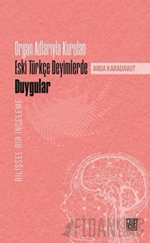 Organ Adlarıyla Kurulan Eski Türkçe Deyimlerde Duygular
