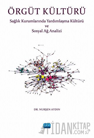 Örgüt Kültürü - Sağlık Kurumlarında Yardımlaşma ve Sosyal Ağ Analizi