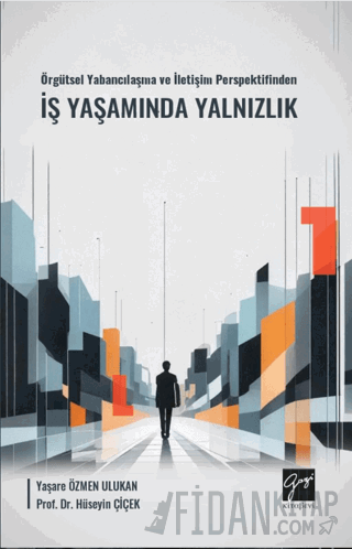 Örgütsel Yabancılaşma ve İletişim Perspektifinden İş Yaşamında Yalnızlık