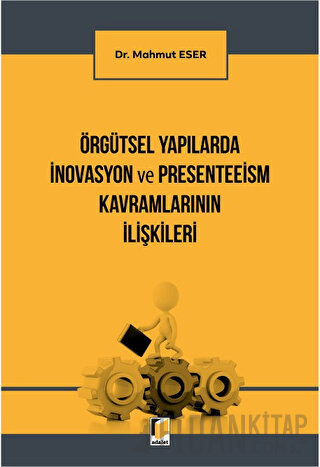 Örgütsel Yapılarda İnovasyon ve Presenteeism Kavramlarının İlişkileri