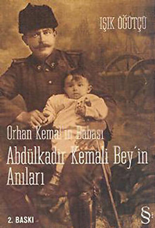 Orhan Kemal’in Babası Abdülkadir Kemali Bey’in Anıları Işık Öğütçü