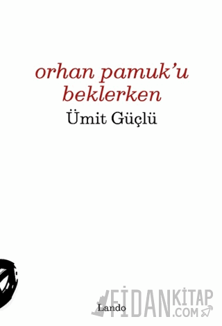 Orhan Pamuk'u Beklerken Ümit Güçlü