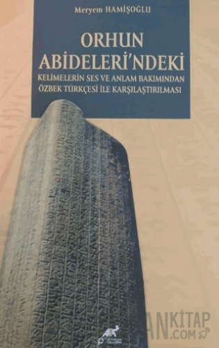 Orhun Abideleri'ndeki Kelimelerin Ses ve Anlamı Bakımından Özbek Türkçesi İle Karşılaşılması