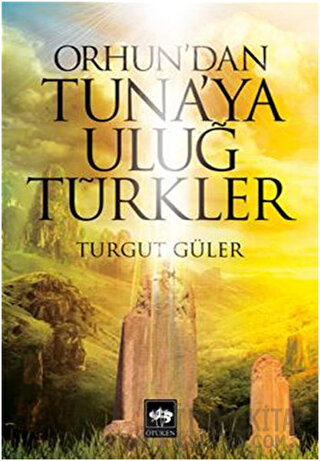 Orhun'dan Tuna'ya Uluğ Türkler Turgut Güler