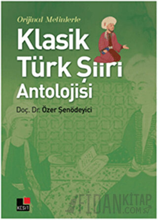 Orijinal Metinlerle Klasik Türk Şiiri Antolojisi