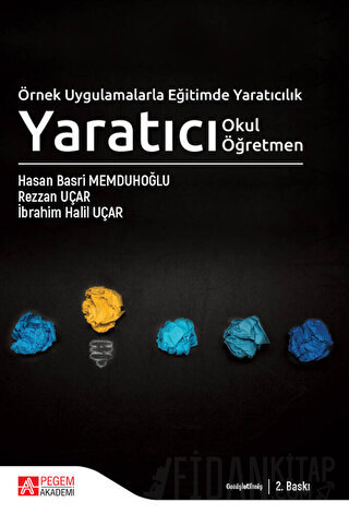 Örnek Uygulamalarla Eğitimde Yaratıcılık - Yaratıcı Okul Yaratıcı Öğretmen