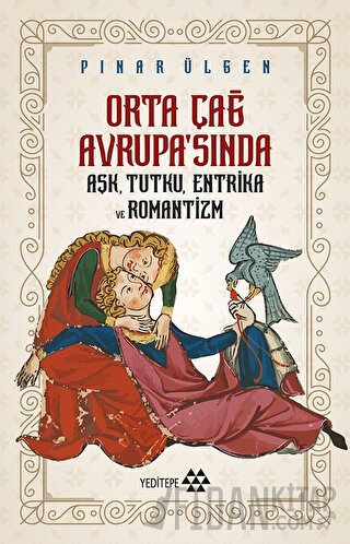 Orta Çağ Avrupa'sında Aşk, Tutku, Entrika ve Romantizm