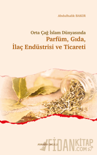 Orta Çağ İslam Dünyasında Parfüm, Gıda, İlaç Endüstrisi ve Ticareti
