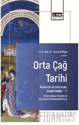 Orta Çağ Tarihi Alanında Uluslararası Araştırmalar – II