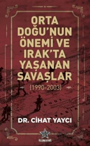 Orta Doğu’nun Önemi ve Irak’ta Yaşanan Savaşlar (1990-2003)