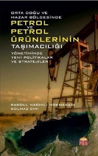 Orta Doğu ve Hazar Bölgesinde Petrol ve Petrol Ürünlerinin Taşımacılığı Yönetiminde Yeni Politikalar ve Stratejiler