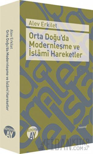 Orta Doğu'da Modernleşme ve İslami Hareketler Alev Erkilet