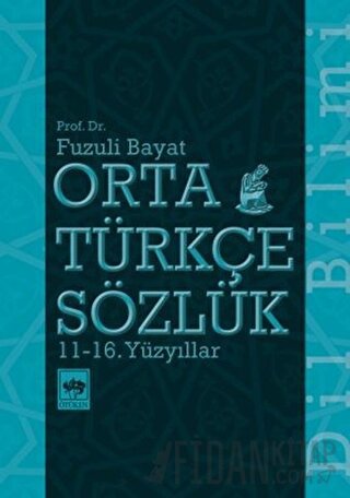 Orta Türkçe Sözlük 11-16. Yüzyıllar Fuzuli Bayat