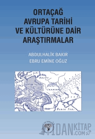 Ortaçağ Avrupa Tarihi ve Kültürüne Dair Araştırmalar Abdulhalik Bakır