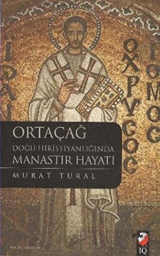 Ortaçağ Doğu Hıristiyanlığında Manastır Hayatı Murat Tural