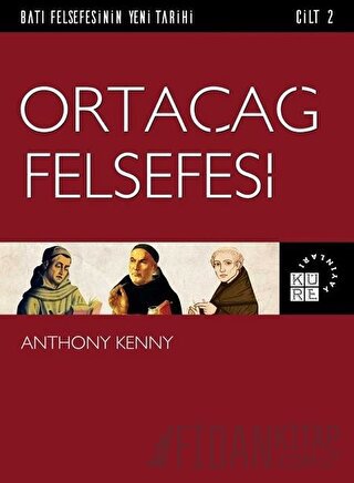 Ortaçağ Felsefesi - Batı Felsefesinin Yeni Tarihi Cilt 2 Anthony Kenny
