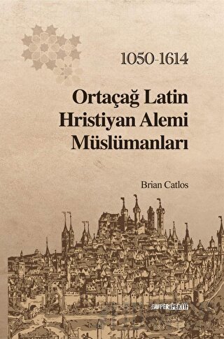 Ortaçağ Latin Hristiyan Alemi Müslümanları: 1050 - 1614
