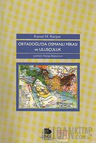 Ortadoğu'da Osmanlı Mirası ve Ulusçuluk Kemal H. Karpat