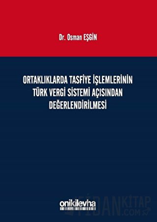 Ortaklıklarda Tasfiye İşlemlerinin Türk Vergi Sistemi Açısından İncelenmesi (Ciltli)