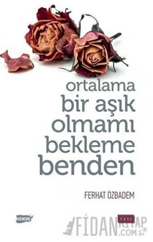 Ortalama Bir Aşık Olmamı Bekleme Benden