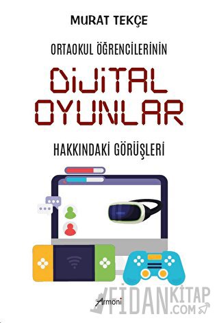 Ortaokul Öğrencilerinin Dijital Oyunlar Hakkındaki Görüşleri Murat Tek