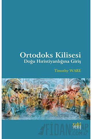 Ortodoks Kilisesi - Doğu Hıristiyanlığına Giriş