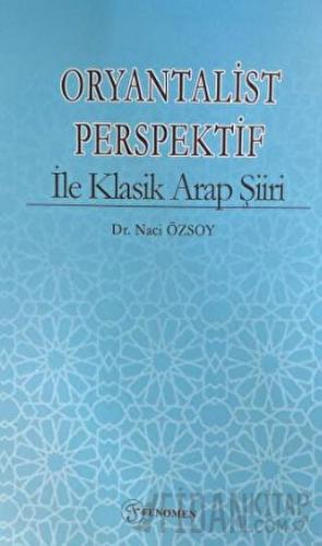 Oryantalist Perspektif ile Klasik Arap Şiiri Naci Özsoy