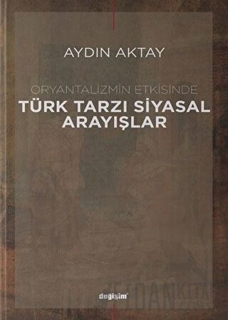 Oryantalizmin Etkisinde Türk Tarzı Siyasal Arayışlar