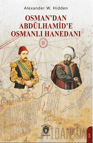 Osman’dan Abdülhamid’e Osmanlı Hanedanı