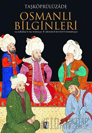 Osmanlı Bilginleri Taşköprülüzade Ahmed Efendi