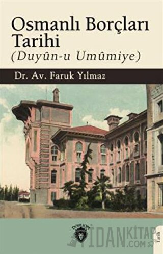 Osmanlı Borçları Tarihi (Duyun-u Umumiye) Faruk Yılmaz