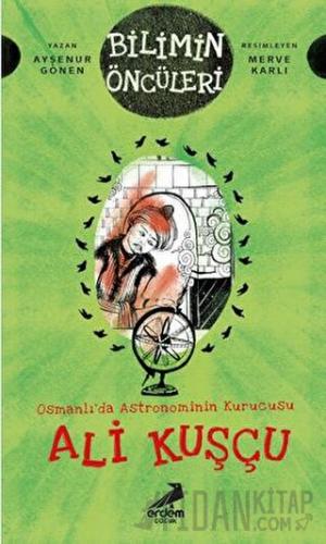 Osmanlı’da Astronominin Kurucusu Ali Kuşçu - Bilimin Öncüleri Ayşenur 
