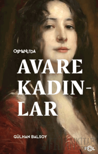Osmanlı’da Avare Kadınlar –19. Yüzyıl Aile Krizi ve Kadın Yoksulluğu–