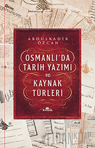 Osmanlı’da Tarih Yazımı ve Kaynak Türleri (Ciltli) Abdülkadir Özcan