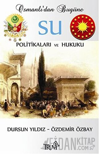 Osmanlı’dan Bugüne Su Politikaları ve Hukuku Dursun Yıldız