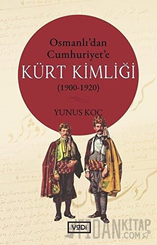 Osmanlı’dan Cumhuriyet’e Kürt Kimliği (1900-1920)