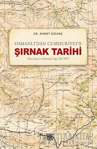 Osmanlı’dan Cumhuriyet’e Şırnak Tarihi (İdari, Sosyal ve Ekonomik Yapı, 1853-1929)