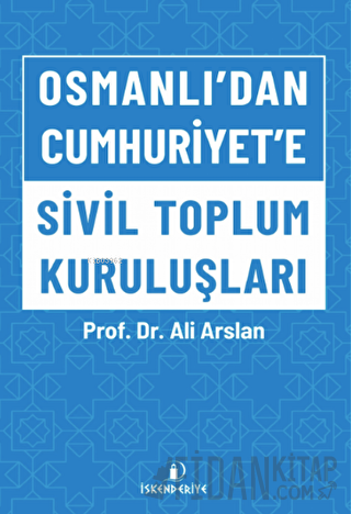 Osmanlı’dan Cumhuriyet’e Sivil Toplum Kuruluşları Ali Arslan