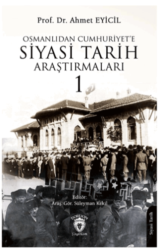 Osmanlı’dan Cumhuriyet’e Siyasi Tarih Araştırmaları 1 Ahmet Eyicil