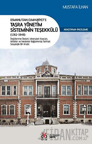 Osmanlı’dan Cumhuriyet’e Taşra Yönetim Sisteminin Teşekkülü (1362-1949)
