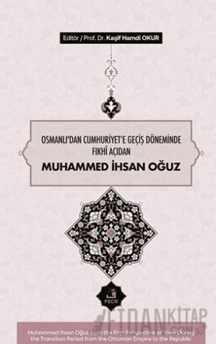 Osmanlı’dan Cumhuriyete Geçiş Döneminde Fıkhî Açıdan Muhammed İhsan Oğuz