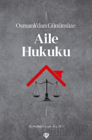 Osmanlı’dan Günümüze Aile Hukuku